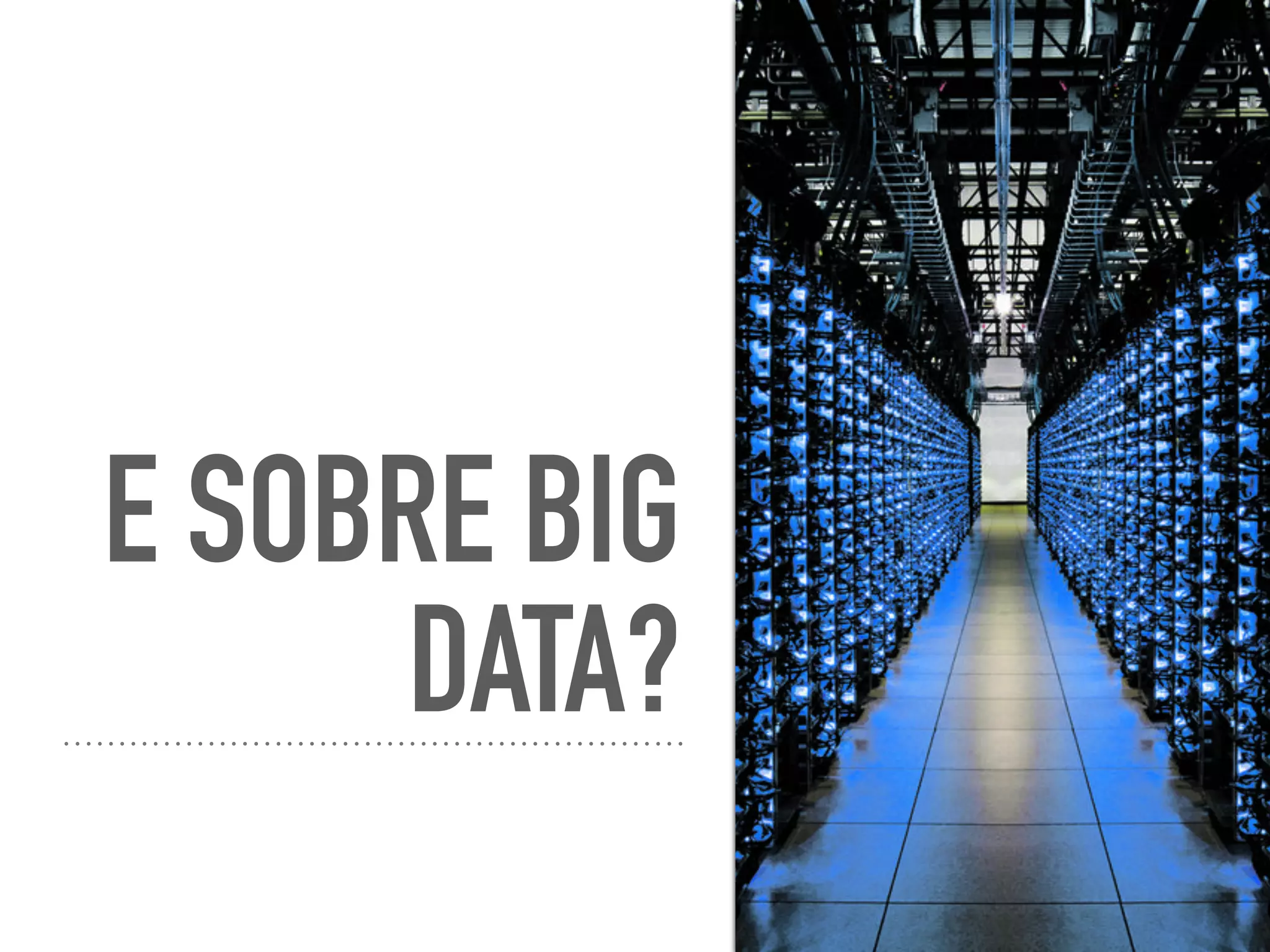 E SOBRE BIG
DATA?
 