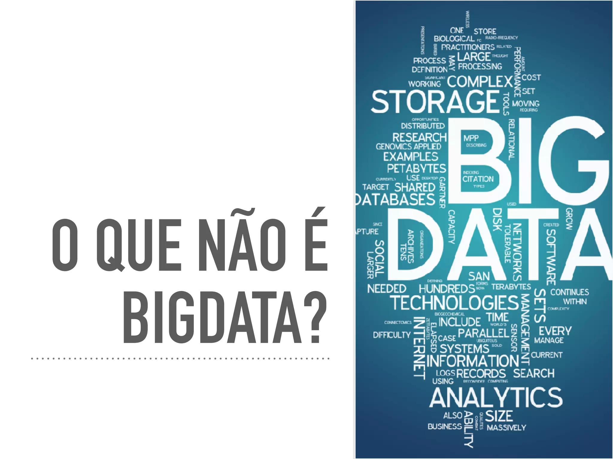O QUE NÃO É
BIGDATA?
 