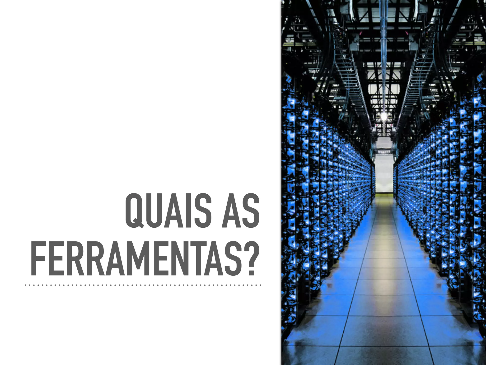 QUAIS AS
FERRAMENTAS?
 