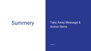 Summery Take Away Message &
Action Items
 