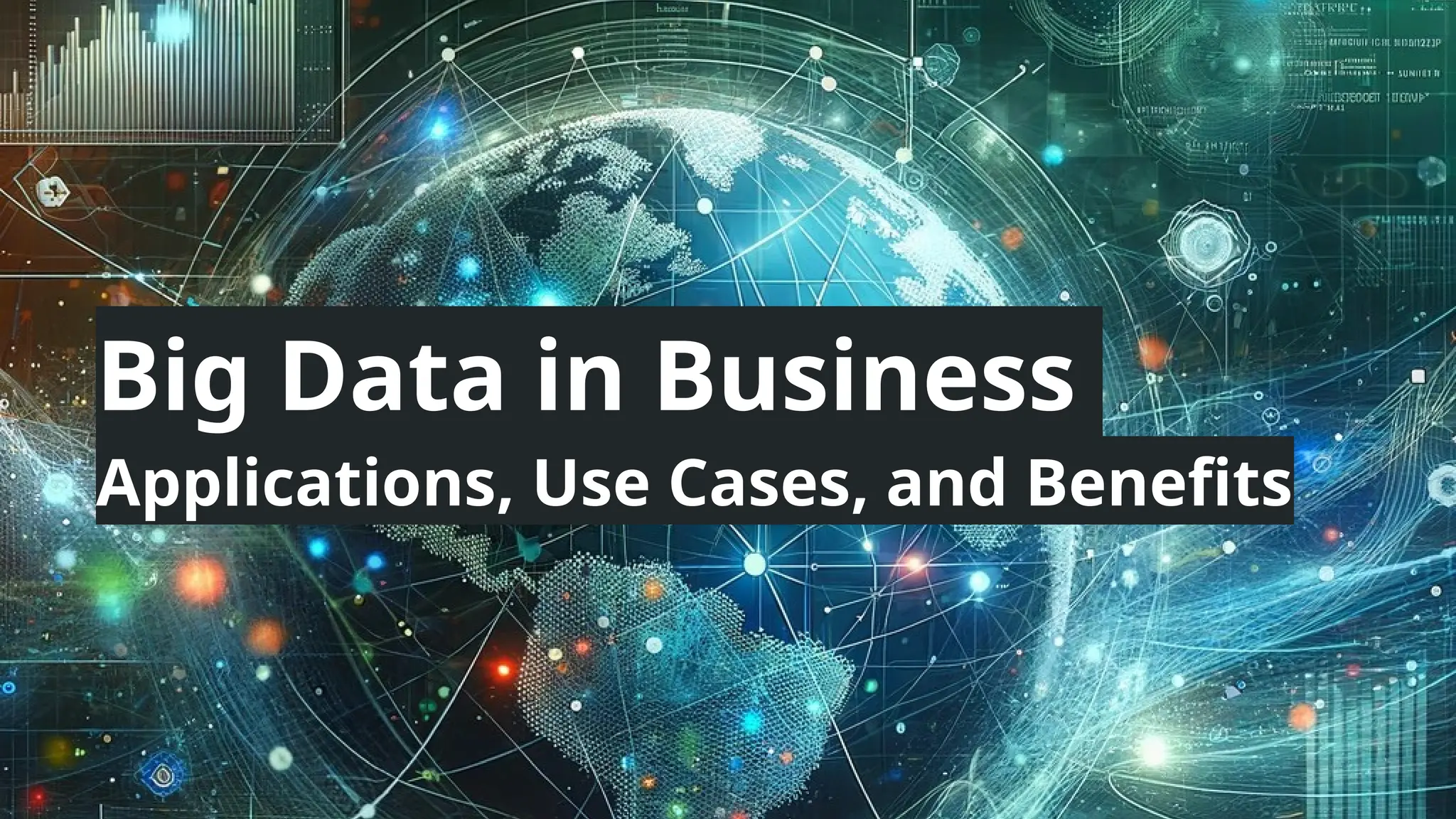 Big Data in Business
Applications, Use Cases, and Benefits
 
