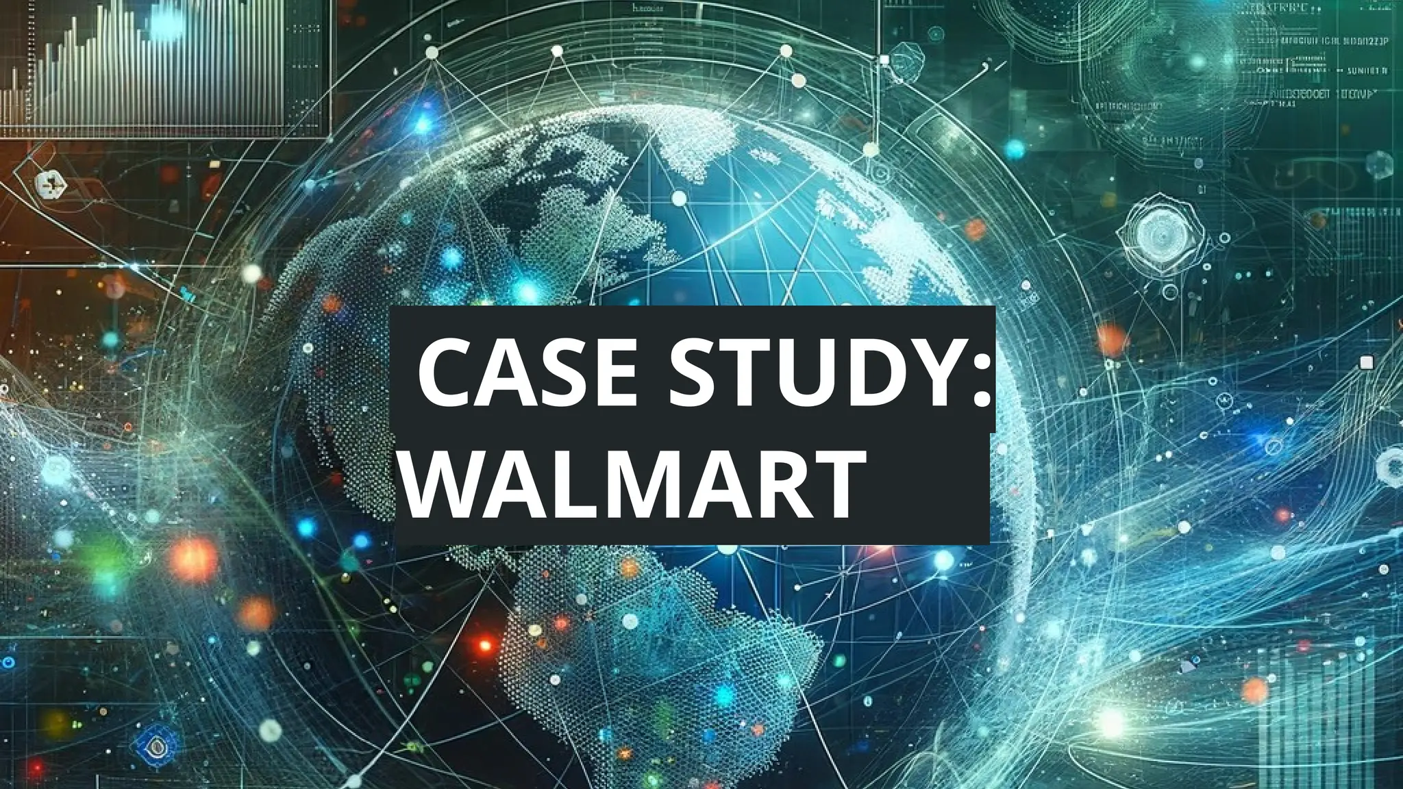CASE STUDY:
WALMART
 
