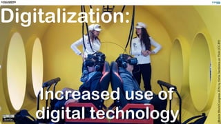 MobileWorldCongress2016byKārlisDambrānsonFlickr(CC-BY)
Increased use of
digital technology
Digitalization:
 