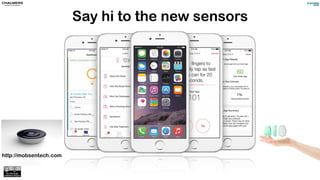 Say hi to the new sensors
http://mobsentech.com
 