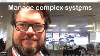 Manage complex systems
 
