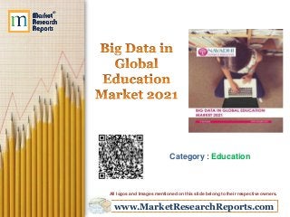 www.MarketResearchReports.com
Category : Education
All logos and Images mentioned on this slide belong to their respective owners.
 