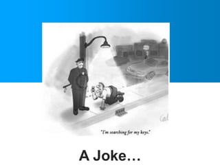 A Joke…
 