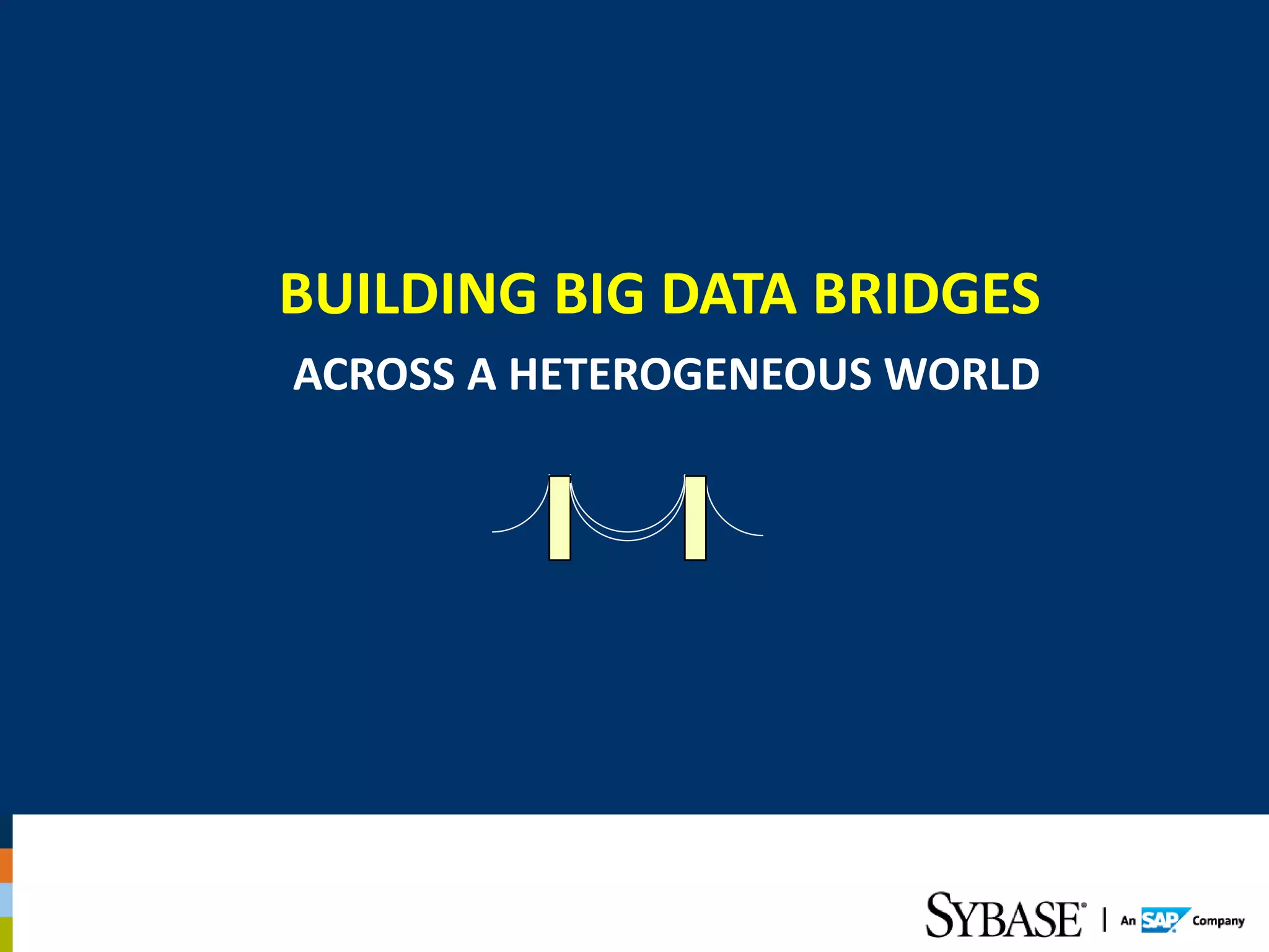 BUILDING BIG DATA BRIDGES
ACROSS A HETEROGENEOUS WORLD
 