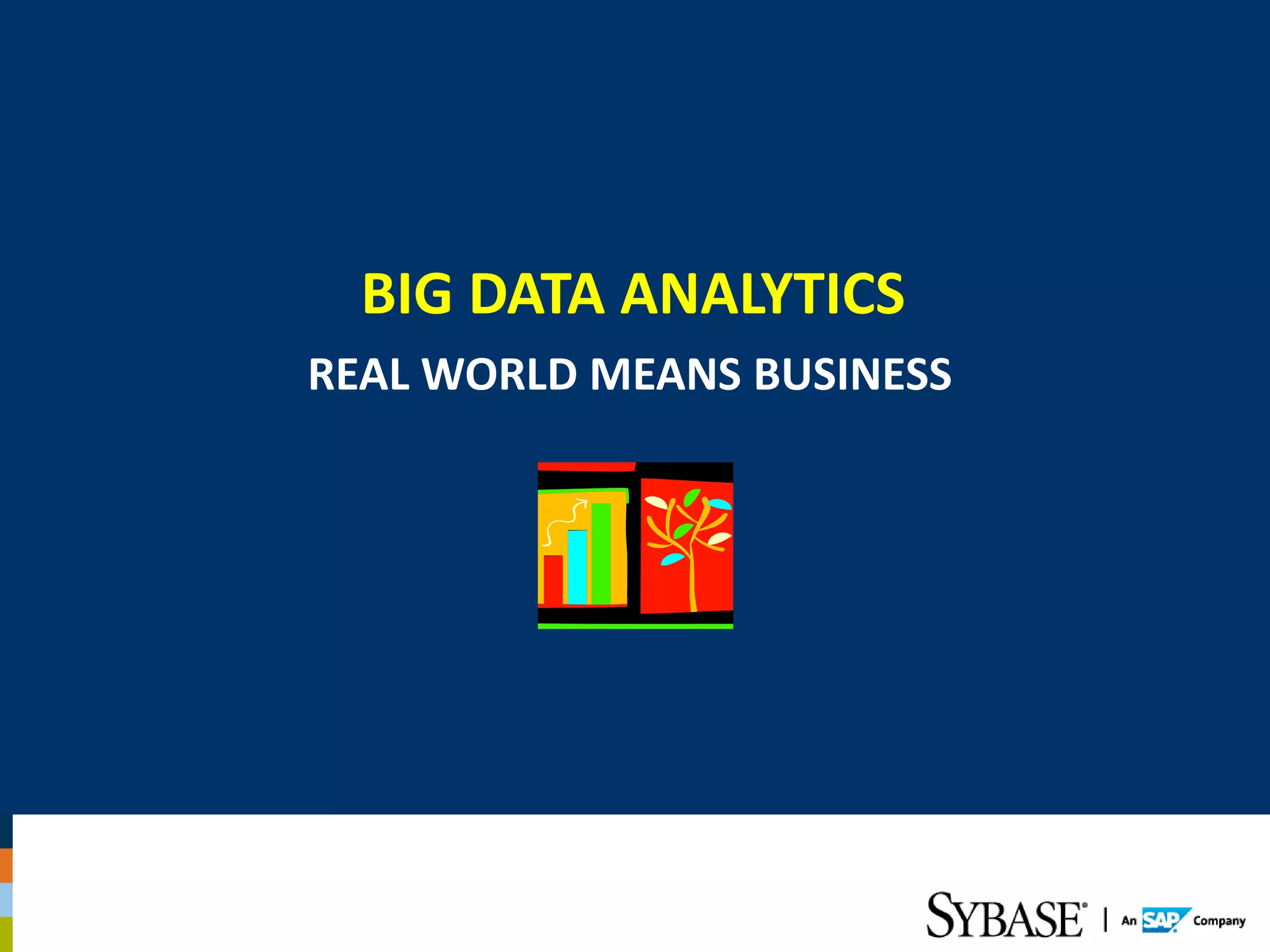 BIG DATA ANALYTICS
REAL WORLD MEANS BUSINESS
 
