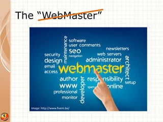 The “WebMaster” 
Image: http://www.fivem.be/ 
 