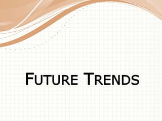 FUTURE TRENDS 
 