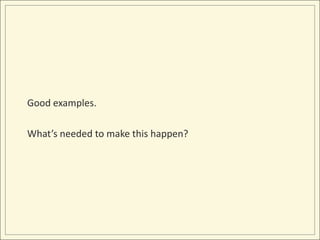 Good examples.

What’s needed to make this happen?
 