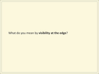 What do you mean by visibility at the edge?
 