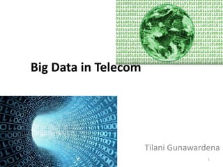 Big Data in Telecom
Tilani Gunawardena
1
 