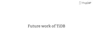 Future work of TiDB
 