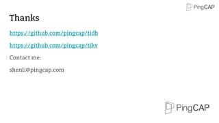 Thanks
https://github.com/pingcap/tidb
https://github.com/pingcap/tikv
Contact me:
shenli@pingcap.com
 