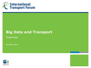 Big Data and Transport
Overview
October 2013
 