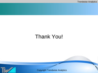 Trendwise Analytics
Copyright Trendwise Analytics
Thank You!
 