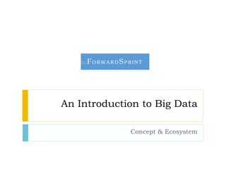 An Introduction to Big Data
Concept & Ecosystem
 