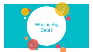What is Big
Data?
 