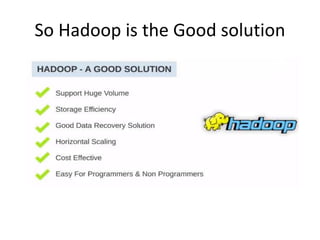 So Hadoop is the Good solution
 