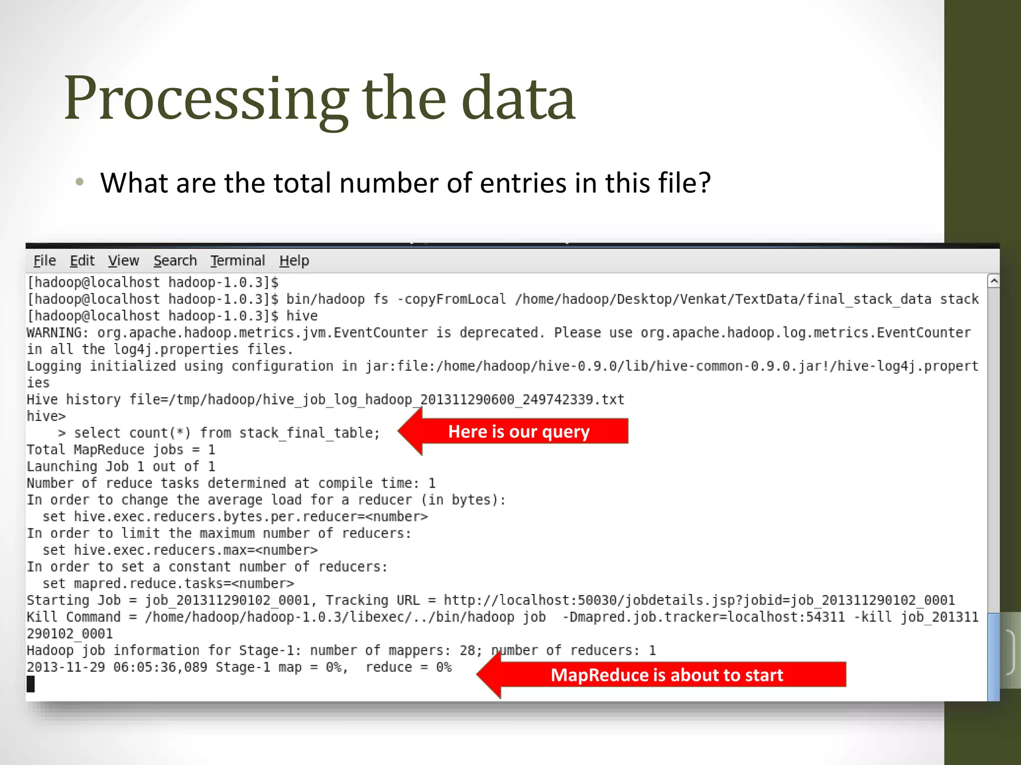 Processing the data

Here is our query

MapReduce is about to start

Bigdata Analysis Course
Venkat Reddy

• What are the total number of entries in this file?

33

 