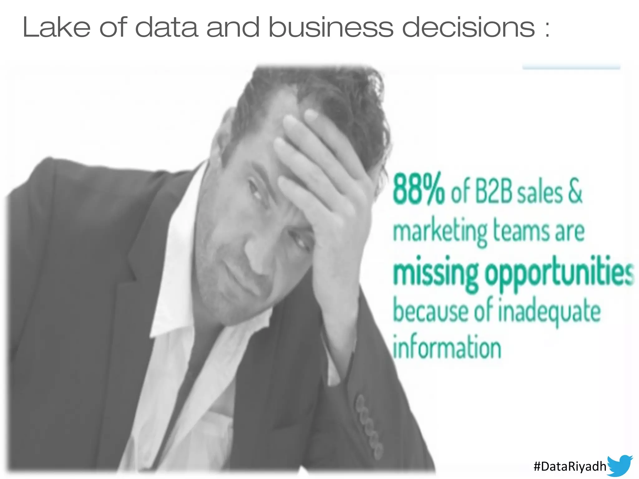 Lake of data and business decisions :
2#DataRiyadh
 