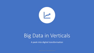 Big Data in Verticals
A peek into digital transformation
Rajesh Menon - @rajesh30menon
 