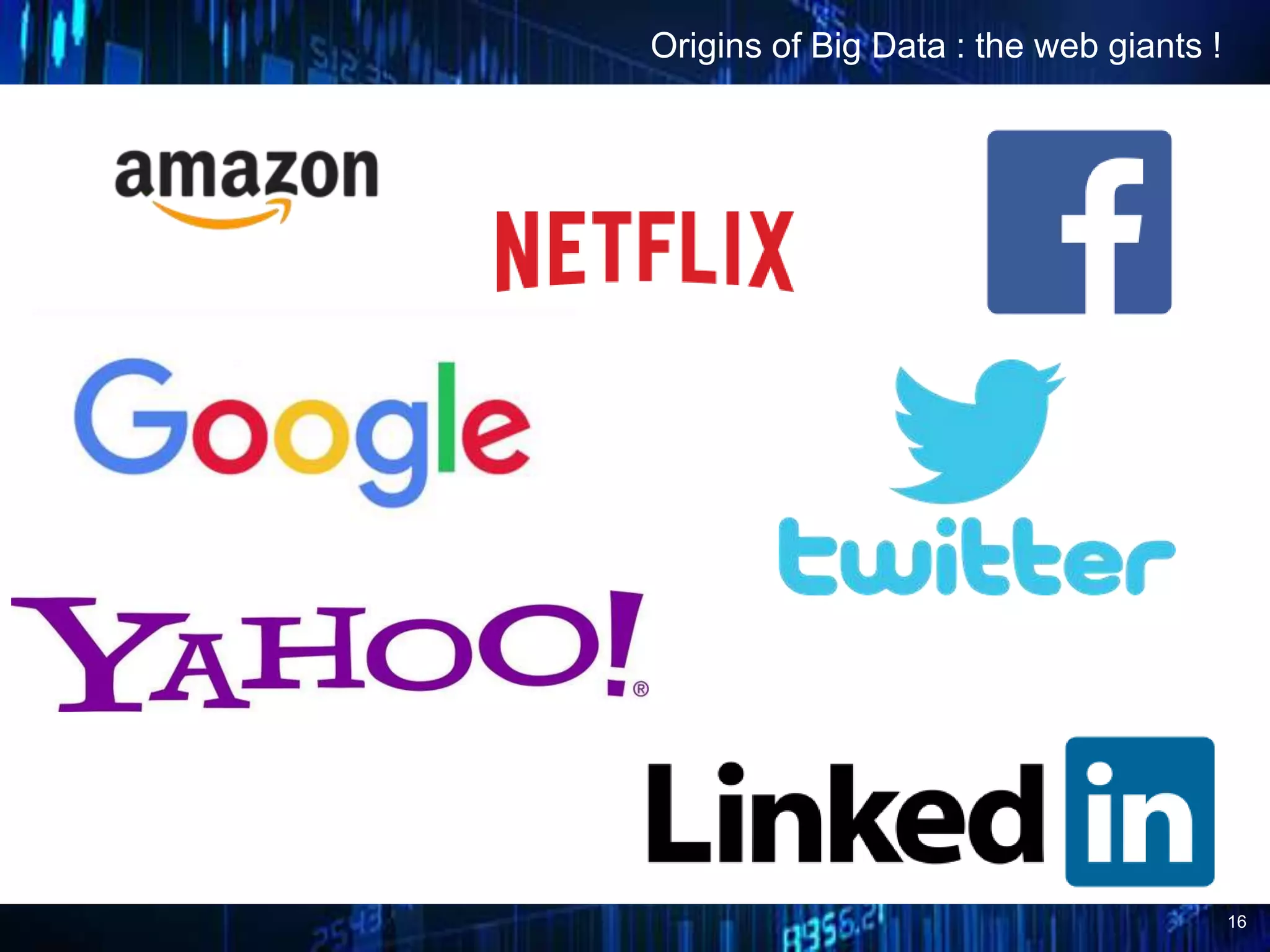 16
Origins of Big Data : the web giants !
 