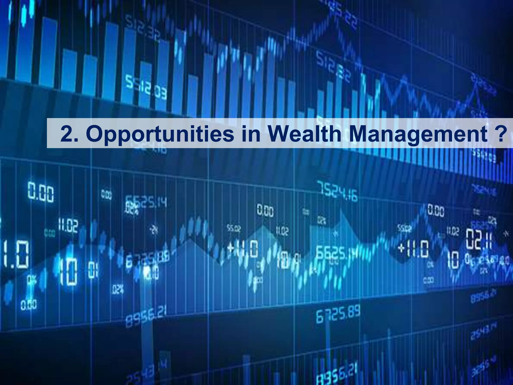 25
2. Opportunities in Wealth Management ?
 