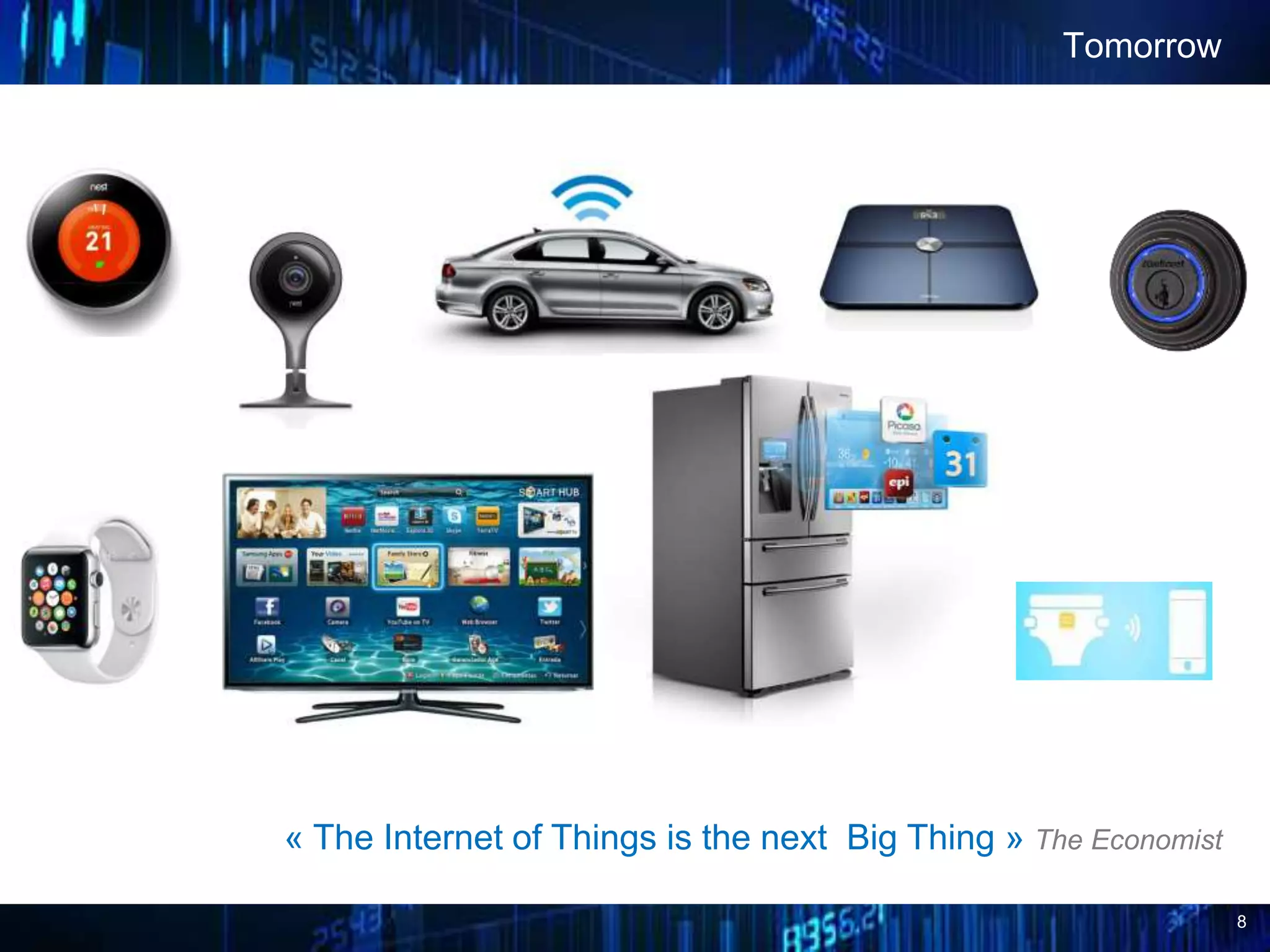 8
Tomorrow
« The Internet of Things is the next Big Thing » The Economist
 