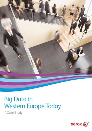 Big Data in
Western Europe Today
A Xerox Study
 