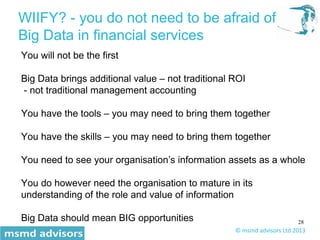 28
WIIFY? - you do not need to be afraid of
Big Data in financial services
You will not be the first
Big Data brings addit...