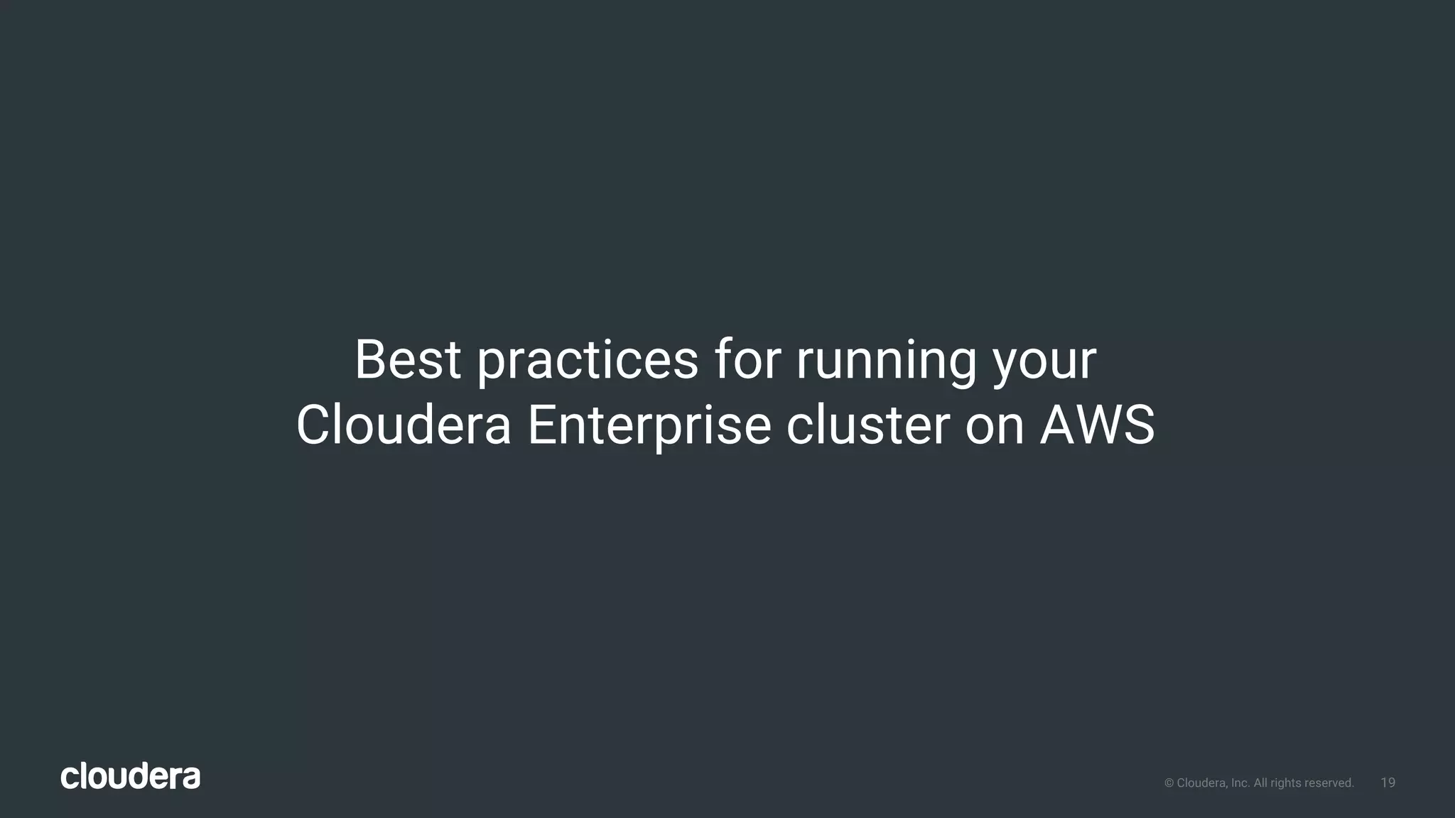 19© Cloudera, Inc. All rights reserved.
Best practices for running your
Cloudera Enterprise cluster on AWS
 