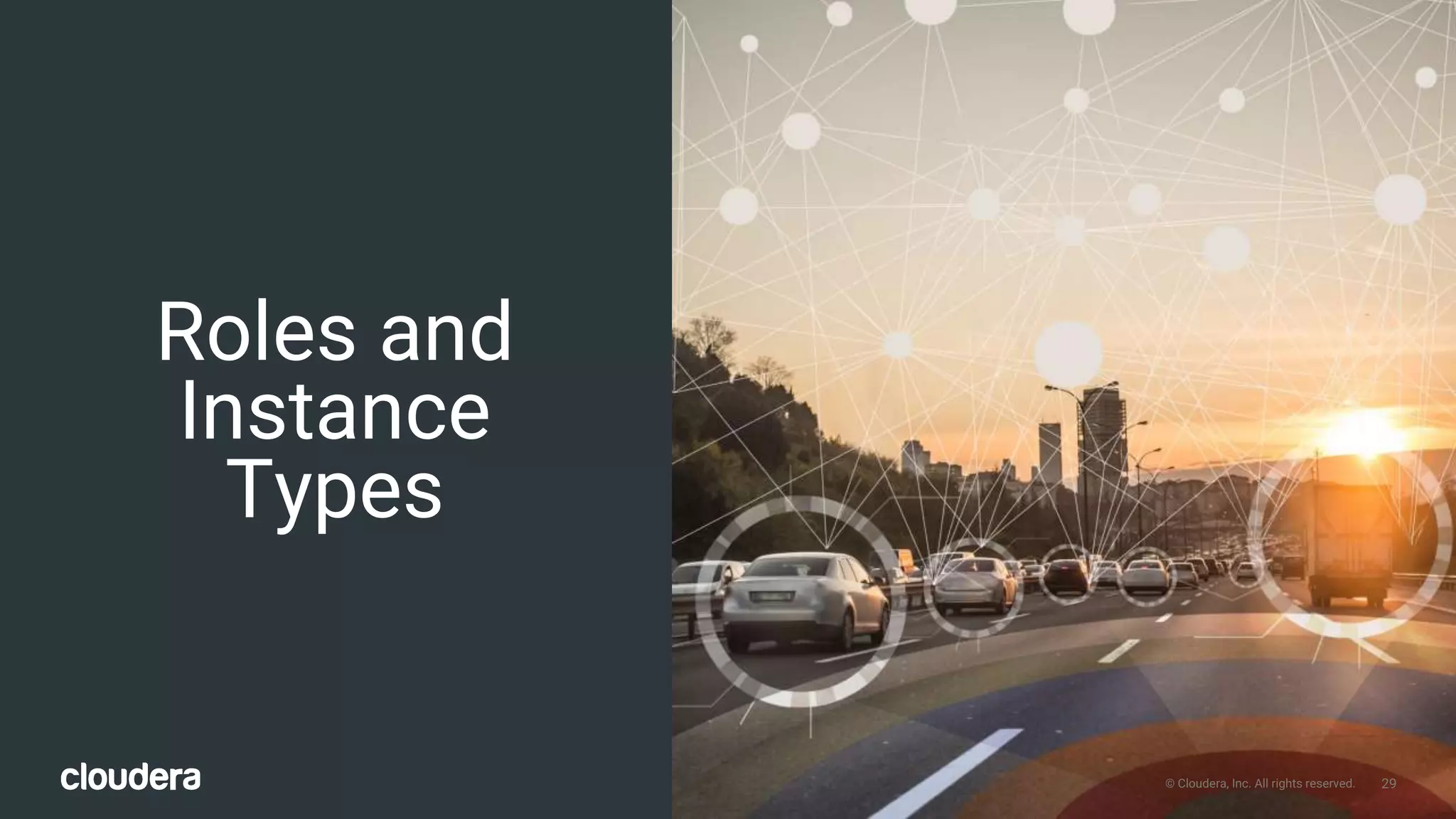 29© Cloudera, Inc. All rights reserved.
Roles and
Instance
Types
29© Cloudera, Inc. All rights reserved.
 