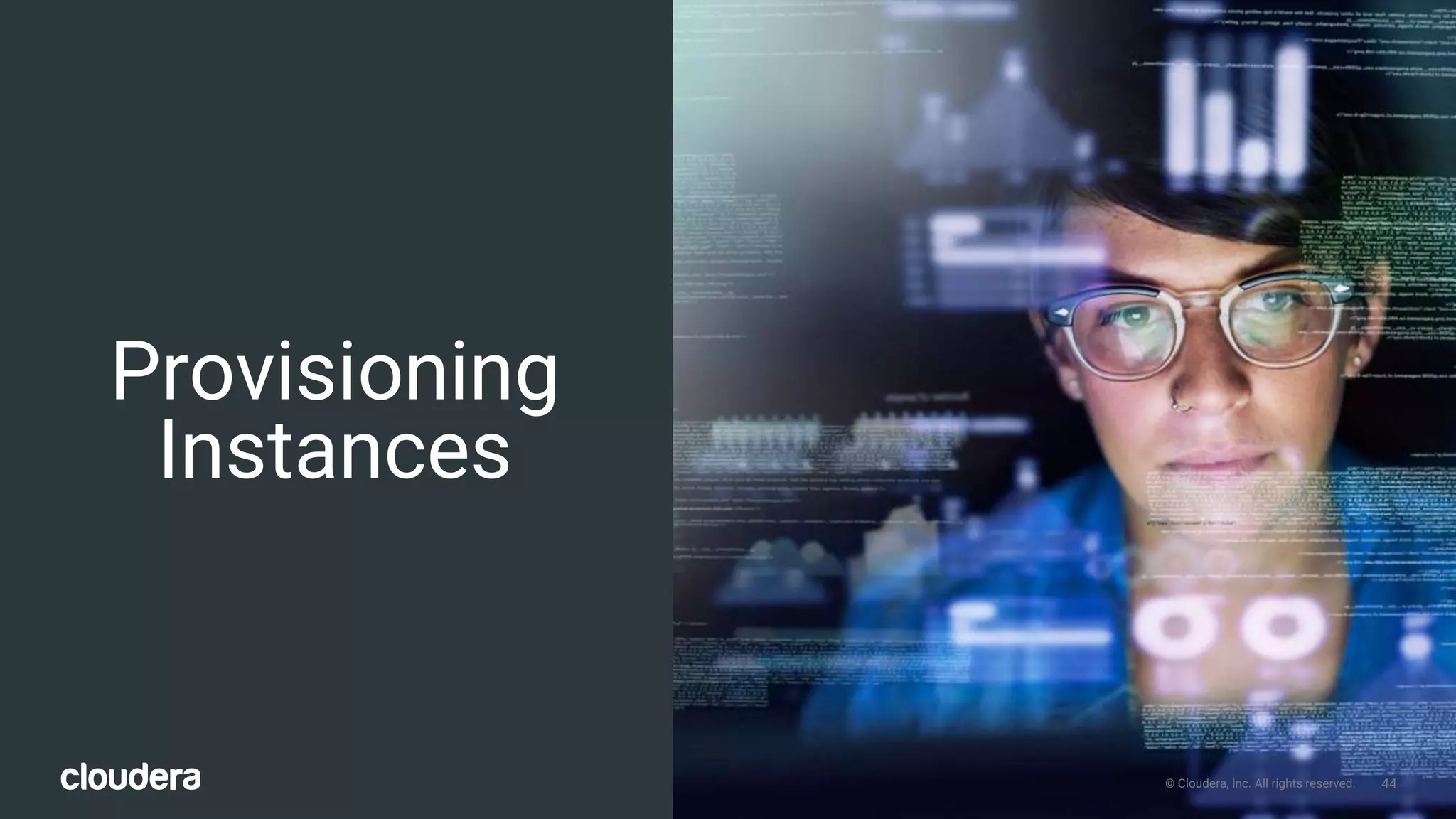 44© Cloudera, Inc. All rights reserved. 44© Cloudera, Inc. All rights reserved.
Provisioning
Instances
 