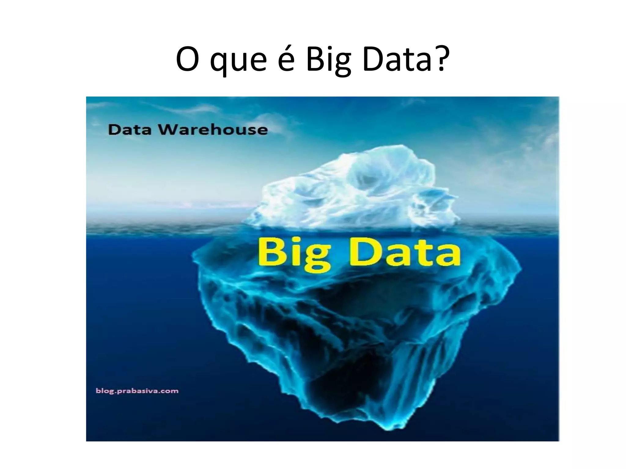 O que é Big Data?
 