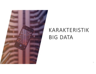 KARAKTERISTIK
BIG DATA
5
 