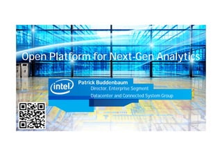 Open Platform for Next-Gen Analytics

           Patrick Buddenbaum
               Director, Enterprise Segment
               Datacenter and Connected System Group
 