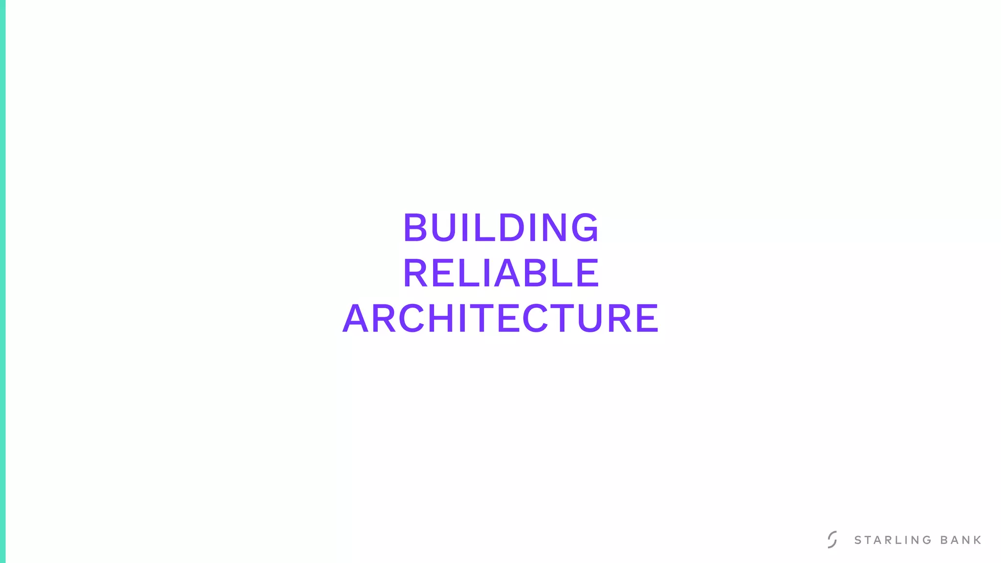 BUILDING
RELIABLE
ARCHITECTURE
 