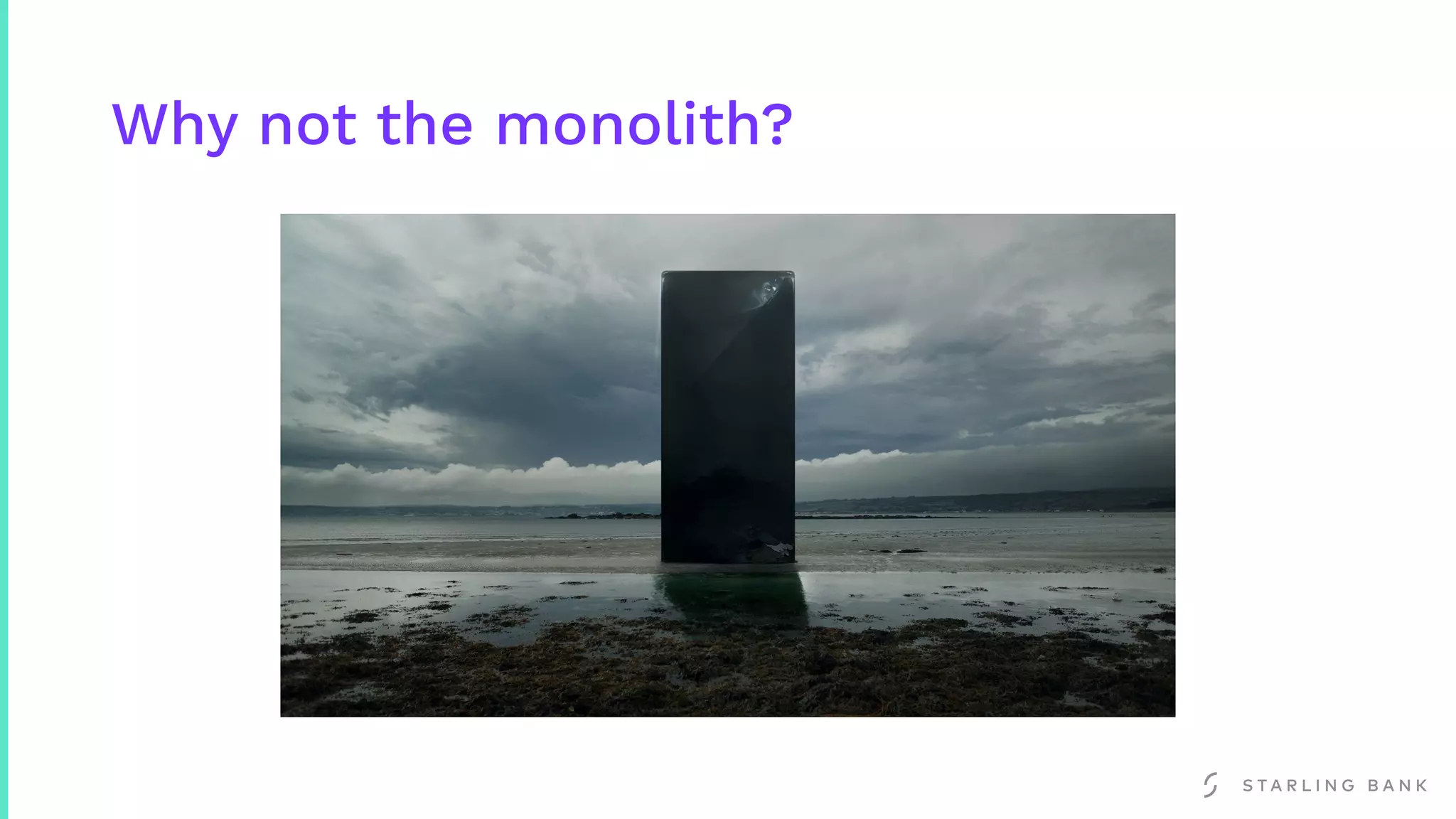 Why not the monolith?
 