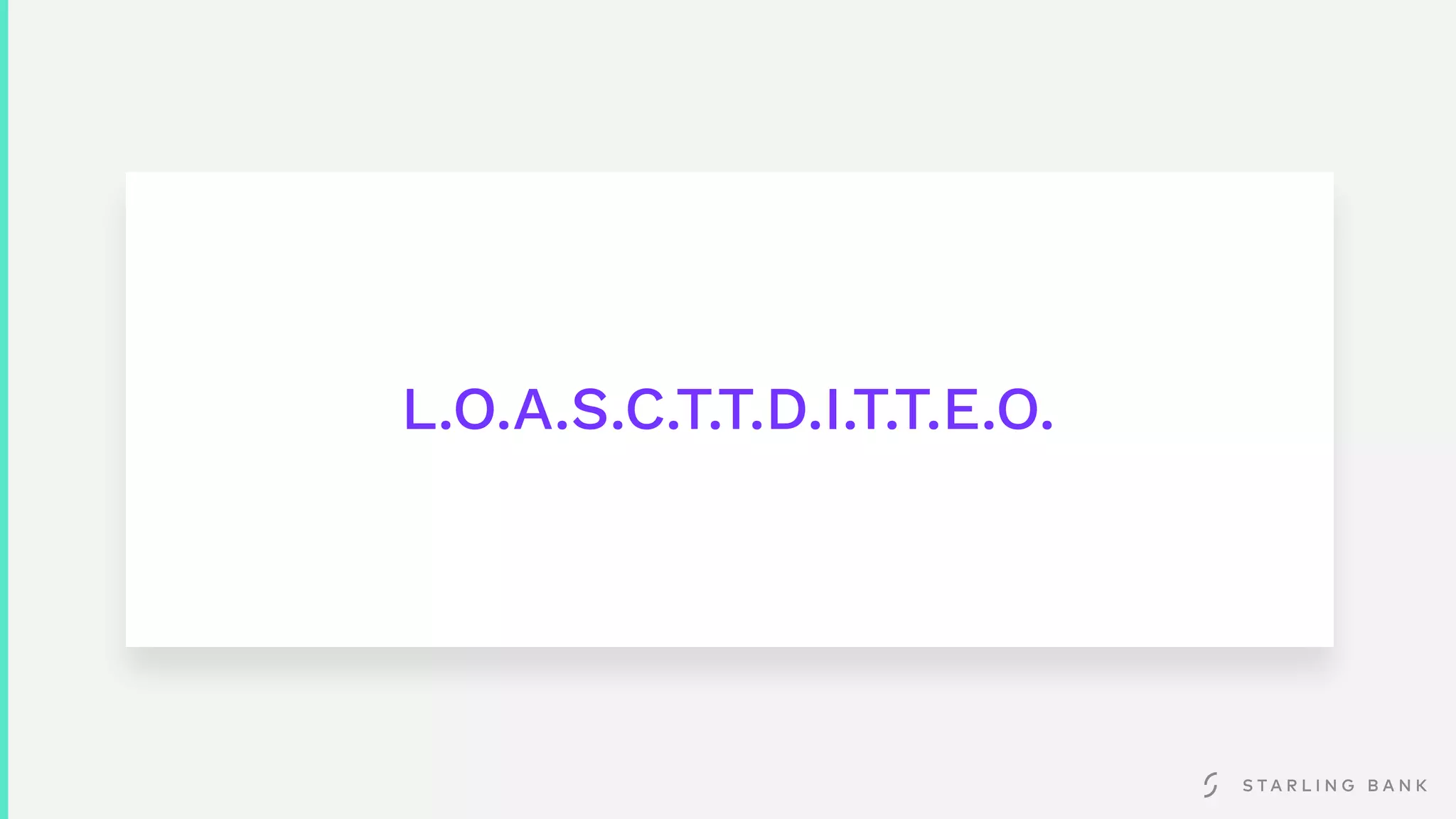 L.O.A.S.C.T.T.D.I.T.T.E.O.
 