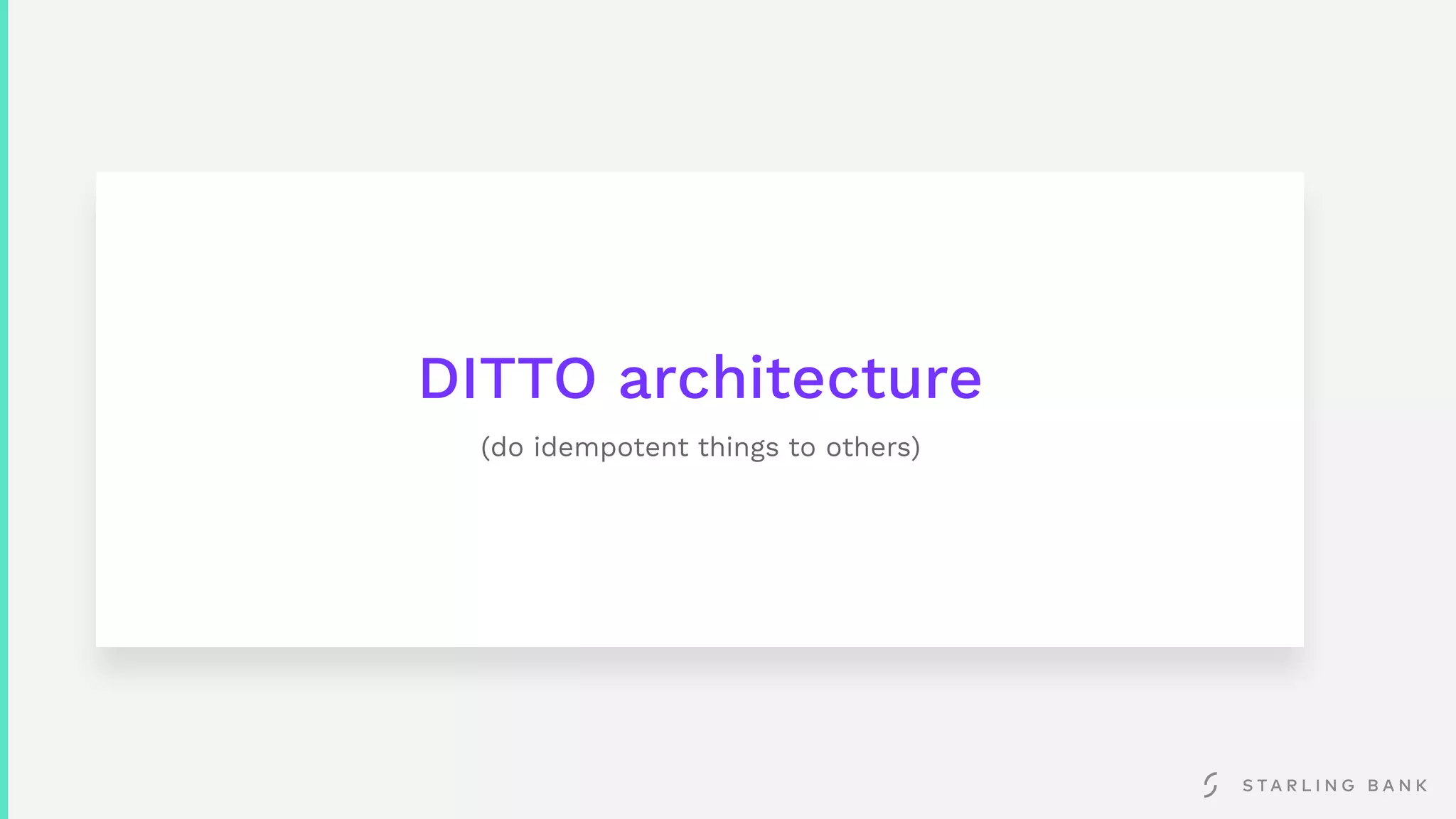 DITTO architecture
(do idempotent things to others)
 