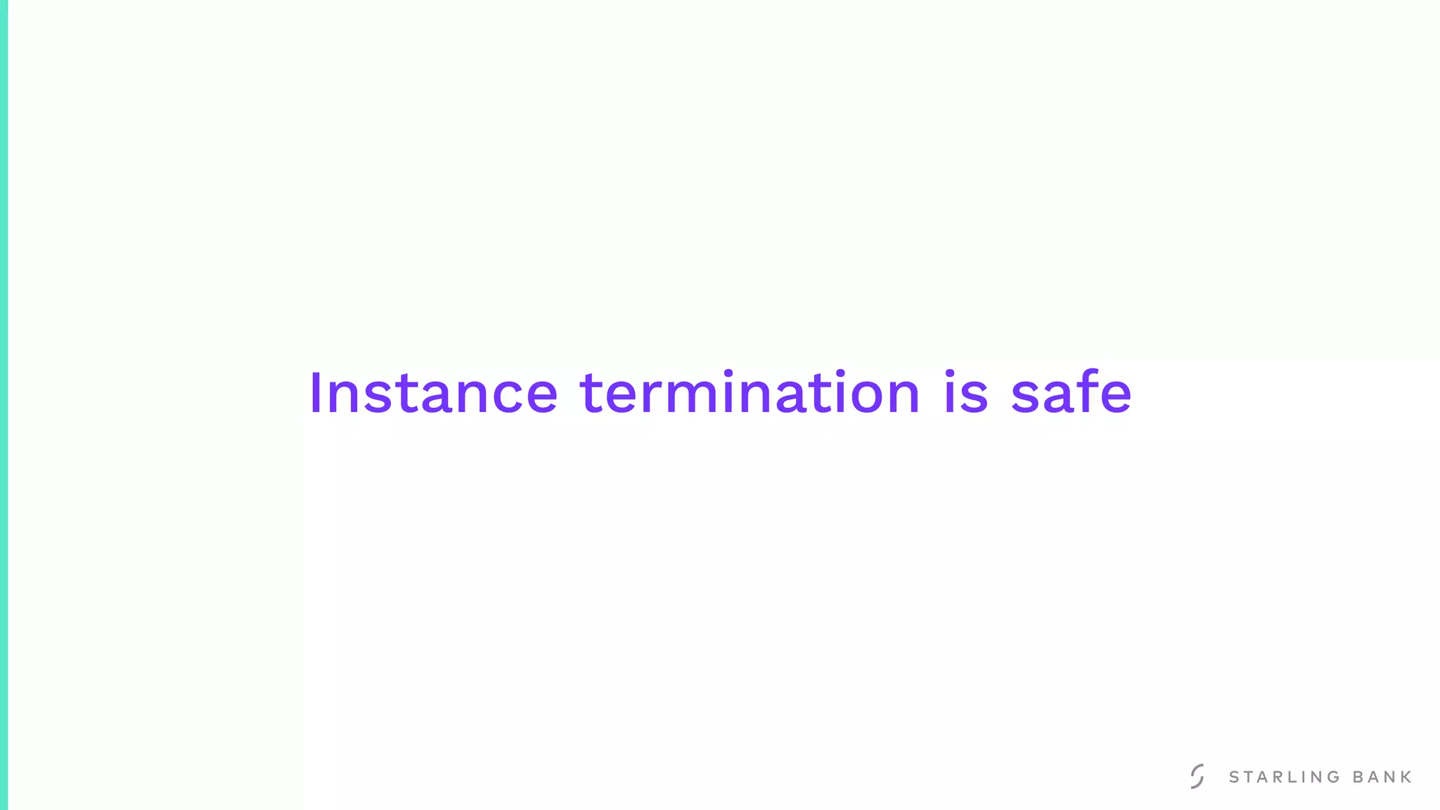Instance termination is safe
 