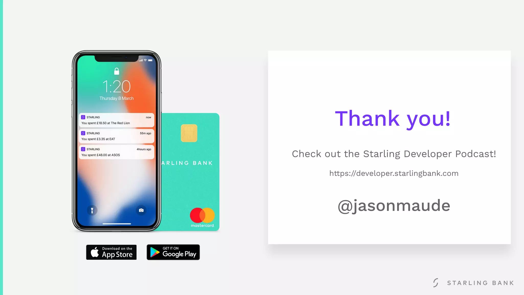 Thank you!
Check out the Starling Developer Podcast!
https://developer.starlingbank.com
@jasonmaude
 