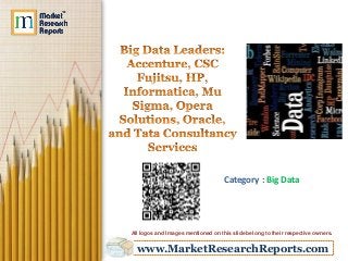 Category : Big Data

All logos and Images mentioned on this slide belong to their respective owners.

www.MarketResearchReports.com

 
