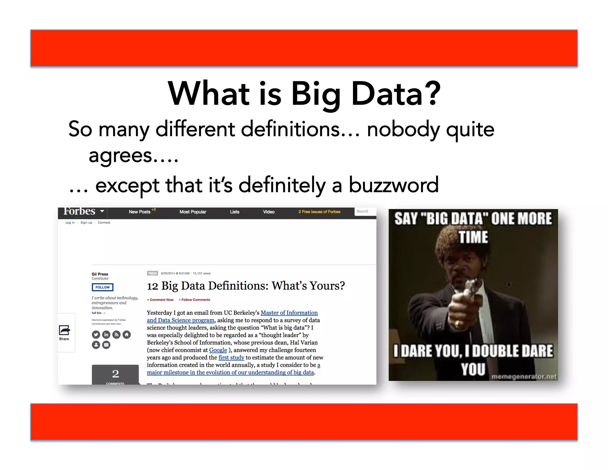 What is Big Data?
So many different definitions… nobody quite
agrees….
… except that it’s definitely a buzzword
 