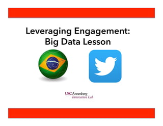 Leveraging Engagement:
Big Data Lesson
 