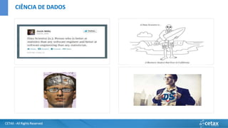 CETAX - All Rights Reserved
CIÊNCIA DE DADOS
 