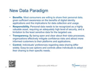 New Data Paradigm
     •  Benefits. Most consumers are willing to share their personal data,
        given sufficient awar...